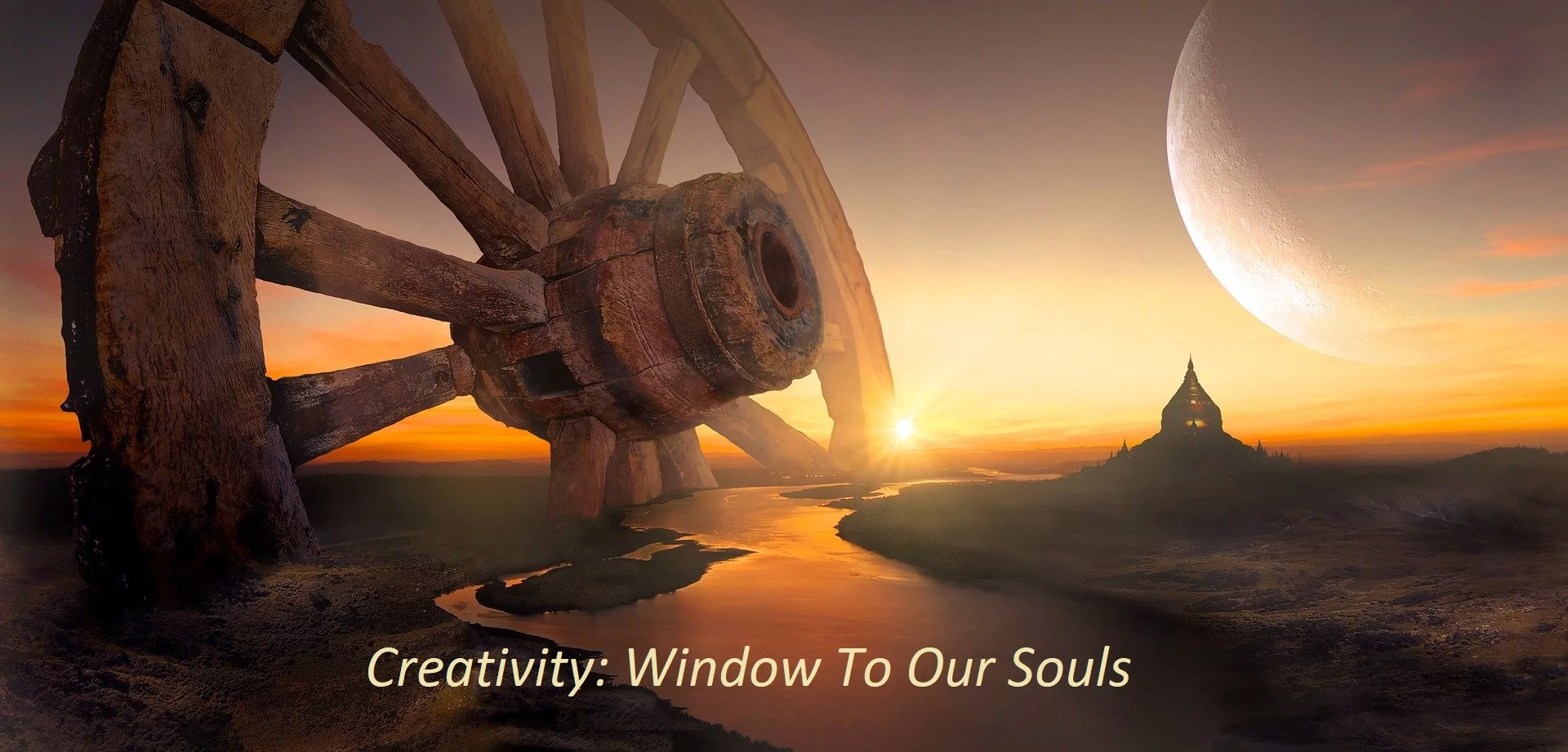 Creativity: Window To Our Souls Creativity: Window To Our Souls